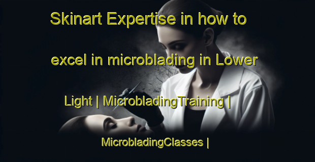 Skinart Expertise in how to excel in microblading in Lower Light | MicrobladingTraining | MicrobladingClasses | SkinartTraining-Australia